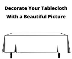 Customize Tablecloth with your own picture
